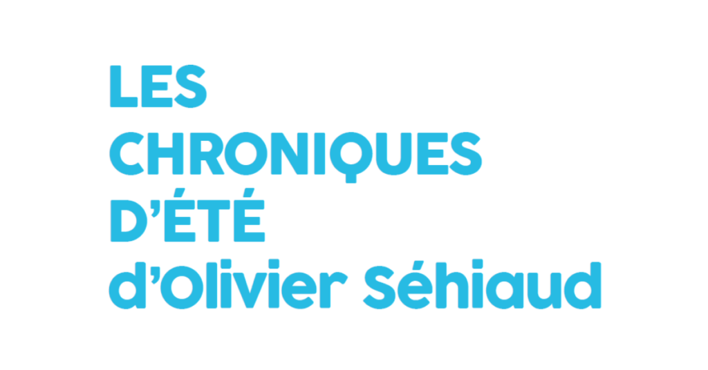 Recevez gratuitement « Les Chroniques d’été d’Olivier Séhiaud »